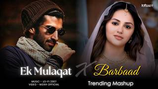 Ek Mulaqat X Barbaad - Mashup (Full Version) Vol. 2 | Lo-fi 2307 | Jubin & Arijit | Latest 4K Mashup