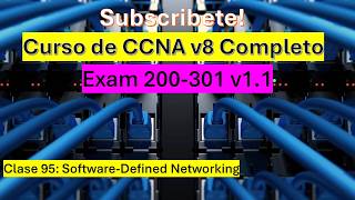 Clase 95: Curso de CCNA v8: Software-Defined Networking