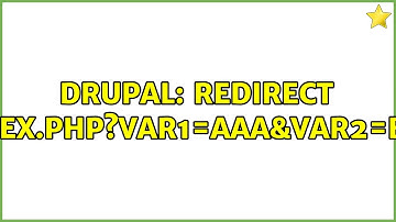 Drupal: redirect index.php?var1=aaa&var2=bbb