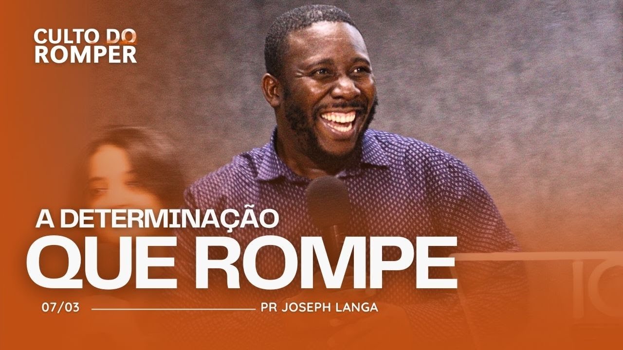 A DETERMINAÇÃO QUE ROMPE | PR JOSEPH LANGA - YouTube