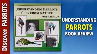 Understanding Parrots - Cues from Nature by Rosemary Low - book review | Discover PARROTS by Discover PARROTS 2,059 views 5 years ago 13 minutes, 17 seconds
