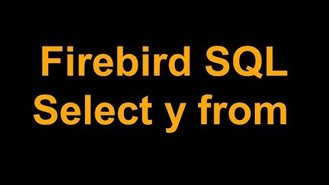 04 Firebird  SQL, usando Select y from
