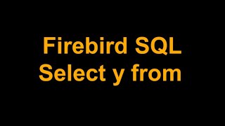 04 Firebird  SQL, usando Select y from