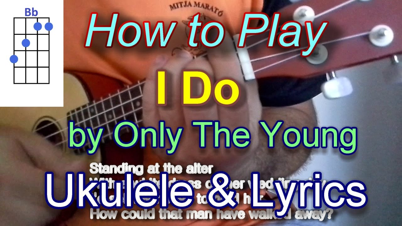 How to play I Do by Only The Young Ukulele Guitar Chords YouTube