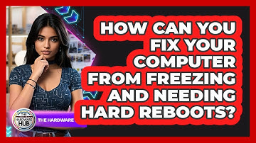 How Can You Fix Your Computer From Freezing And Needing Hard Reboots? - The Hardware Hub