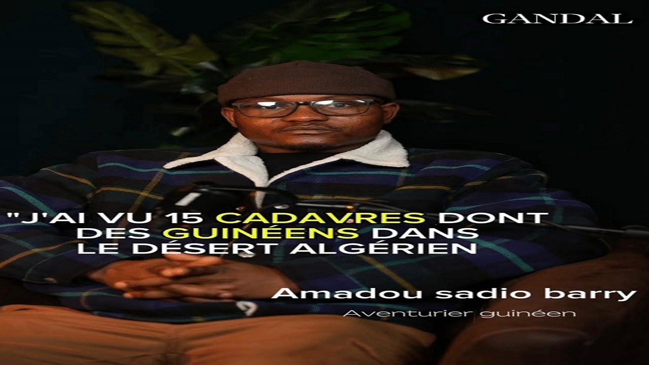 J'AI VU 15 CADAVRES DONT DES GUINEENS DANS LE DESERT ALGERIEN!!!UN AVENTURIER GUINEEN S'EXPRIME.