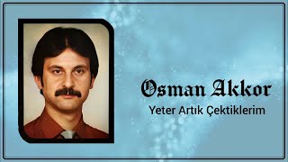 Osman Akkor - Yeter Artık Çektiklerim