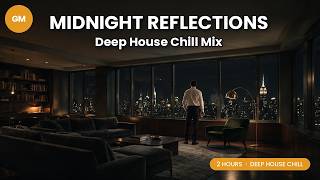 Midnight Reflections 🌙 Deep House Chill Mix for Late Night Thoughts 2026 ✨ Good Mood Music #16