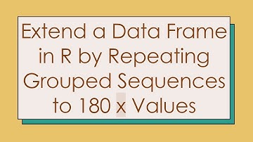 Extend a Data Frame in R by Repeating Grouped Sequences to 180 x Values