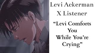 Levi Ackerman X Listener (Anime ASMR) “Levi Comforts You While You’re Crying”