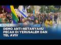 Demo Anti-Netanyahu Pecah di Yerusalem dan Tel Aviv