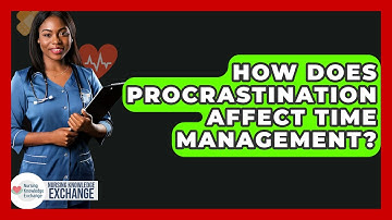 How Does Procrastination Affect Time Management? - Nursing Knowledge Exchange