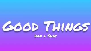 Dan + Shay- Good Things (Lyrics)