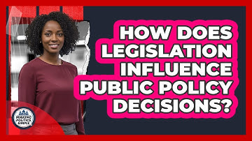 How Does Legislation Influence Public Policy Decisions? - Making Politics Simple