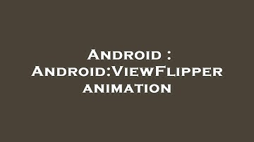 Android : Android:ViewFlipper animation