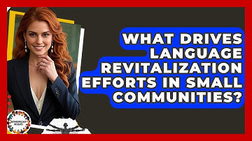 What Drives Language Revitalization Efforts In Small Communities? - Anthropology Insights