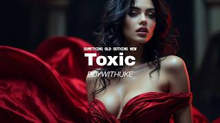 BOYWITHUKE – Toxic | Deep House Luxury Vibes for Late Night Drive &amp; Emotional Chill