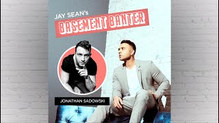 Jay Sean's Basement Banter | EP #3 - Jonathon Sadowski - "The BIG Sadowski"
