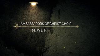 NIWE RUTARE-LYRICS, AMBASSADORS OF CHRIST CHOIR, COPYRIGHT RESERVED