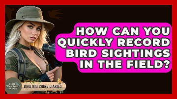 How Can You Quickly Record Bird Sightings In The Field? - Bird Watching Diaries