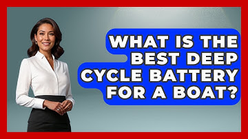 What Is The Best Deep Cycle Battery For A Boat? - Boat Life Masters