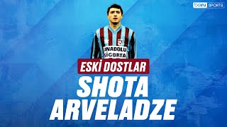 Süper Lig | Eski Dostlar | Shota Arveladze