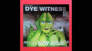 DYEWITNESS - WHAT WOULD YOU LIKE TO HEAR AGAIN