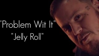 Jelly Roll - " Problem Wit It " -(Song)#ajmusic