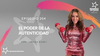Los Beneficios de Crear una Vida Auténtica con Lorena Garfi | E204