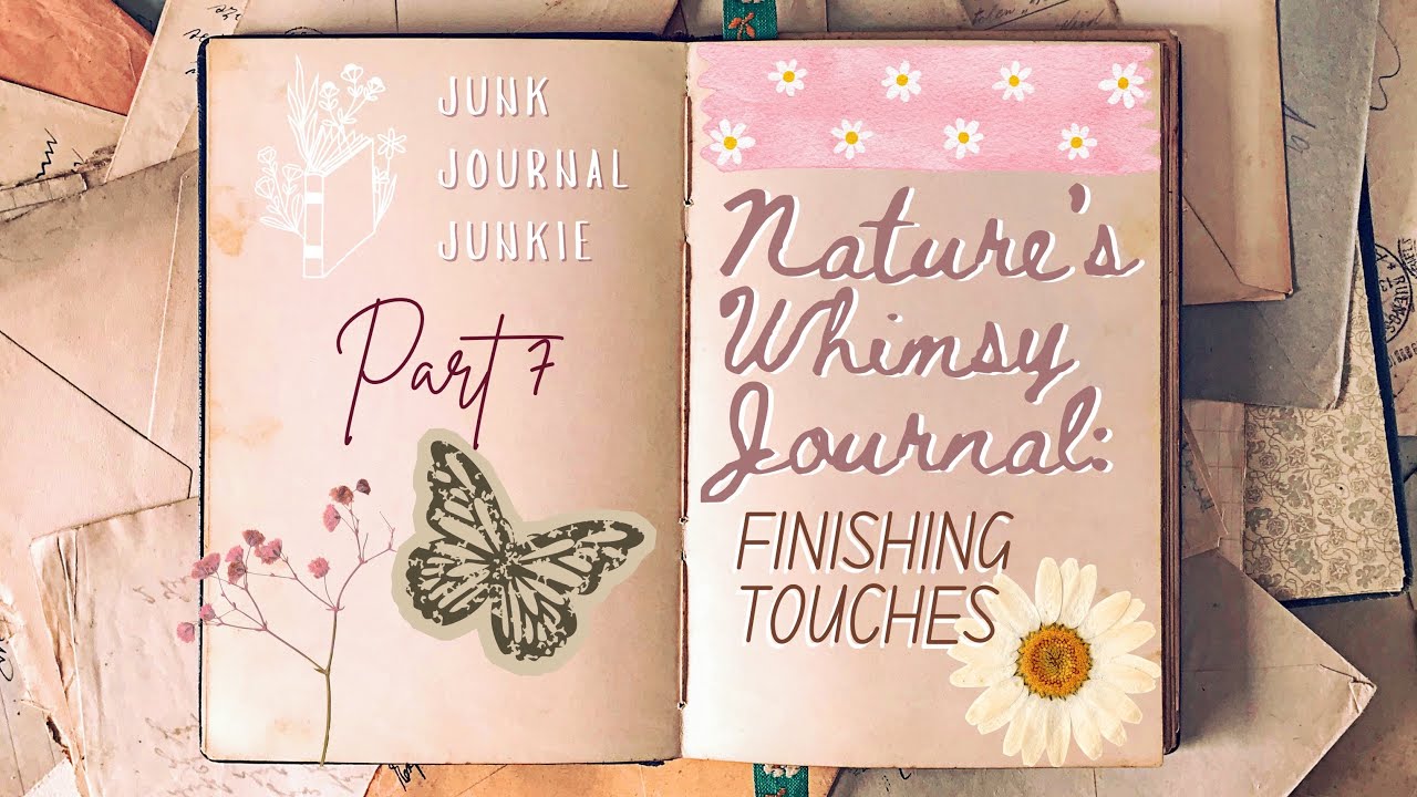 Nature’s  Whimsy Junk Journal Part 7: Finishing Touches