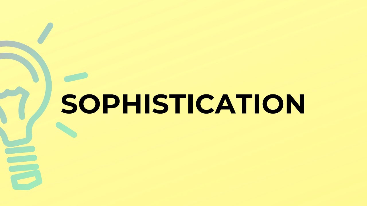 SOPHISTICATION Meaning And Pronunciation 45 OFF sophistication-meaning-and-pronunciation-45-off