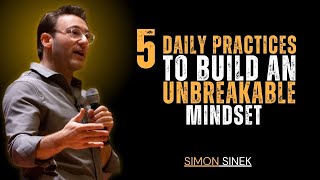 5 Daily Practices to Build an Unbreakable Mindset || Motivational Speech by SIMON SINEK