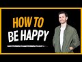 How To Be Happy: Tips For Finding Happiness In Everyday Life