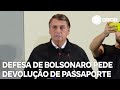 Defesa de Bolsonaro pede devolução de passaporte