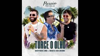 Gusttavo Lima - Torce o Olho Part. Hugo & Guilherme (PARAÍSO PARTICULAR)