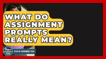 What Do Assignment Prompts Really Mean? - Steps to Sophomore Year