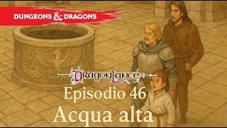 D&amp;D 5E | DRAGONLANCE E46: ACQUA ALTA | KEEP RUOLING