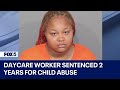 Daycare worker sentenced 10 years for child abuse