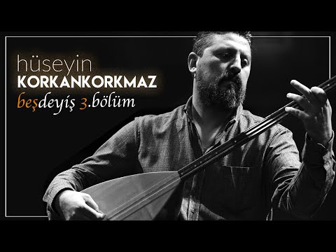 Hüseyin KORKANKORKMAZ | Beş Deyiş 3. Bölüm