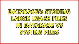 Databases: Storing large image files in database vs system files