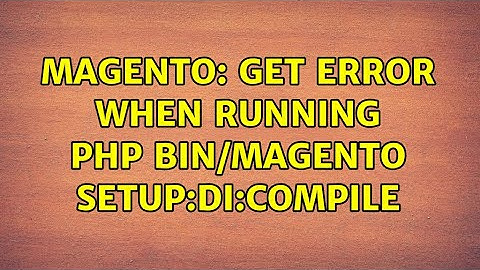 Magento: Get error when running php bin/magento setup:di:compile (2 Solutions!!)