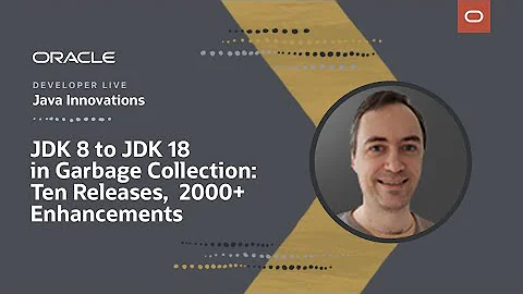 JDK 8 to JDK 18 in Garbage Collection: 10 Releases, 2000+ Enhancements