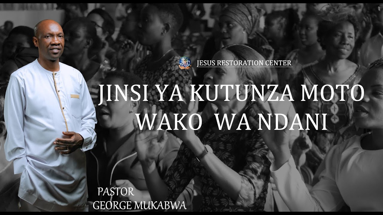 JINSI YA KUTUNZA MOTO WAKO  WA NDANI ||PASTOR GEORGE MUKABWA ||08/06/2023