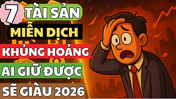7 Tài Sản Miễn Dịch Khủng Hoảng – Ai Giữ Được Sẽ Giàu 2026 | Hành Trình Làm Giàu