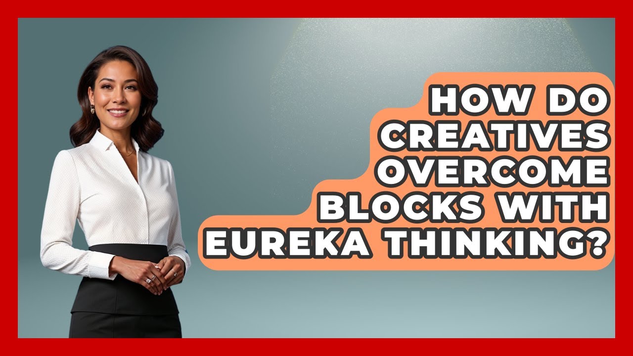 How Do Creatives Overcome Blocks With Eureka Thinking? - Directing ...