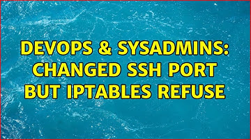 DevOps & SysAdmins: Changed SSH port but iptables refuse (3 Solutions!!)