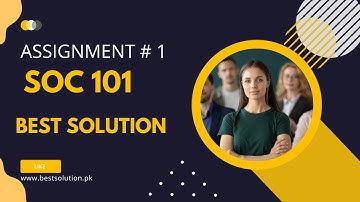 SOC101 Assignment 1 Solution 2022 / SOC 101 Assignment 1 Solved, Semester Fall 2022 / Best Solution