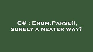 C# : Enum.Parse(), surely a neater way