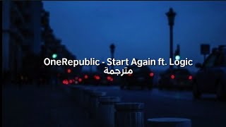 OneRepublic - Start Again ft. Logic مترجمة