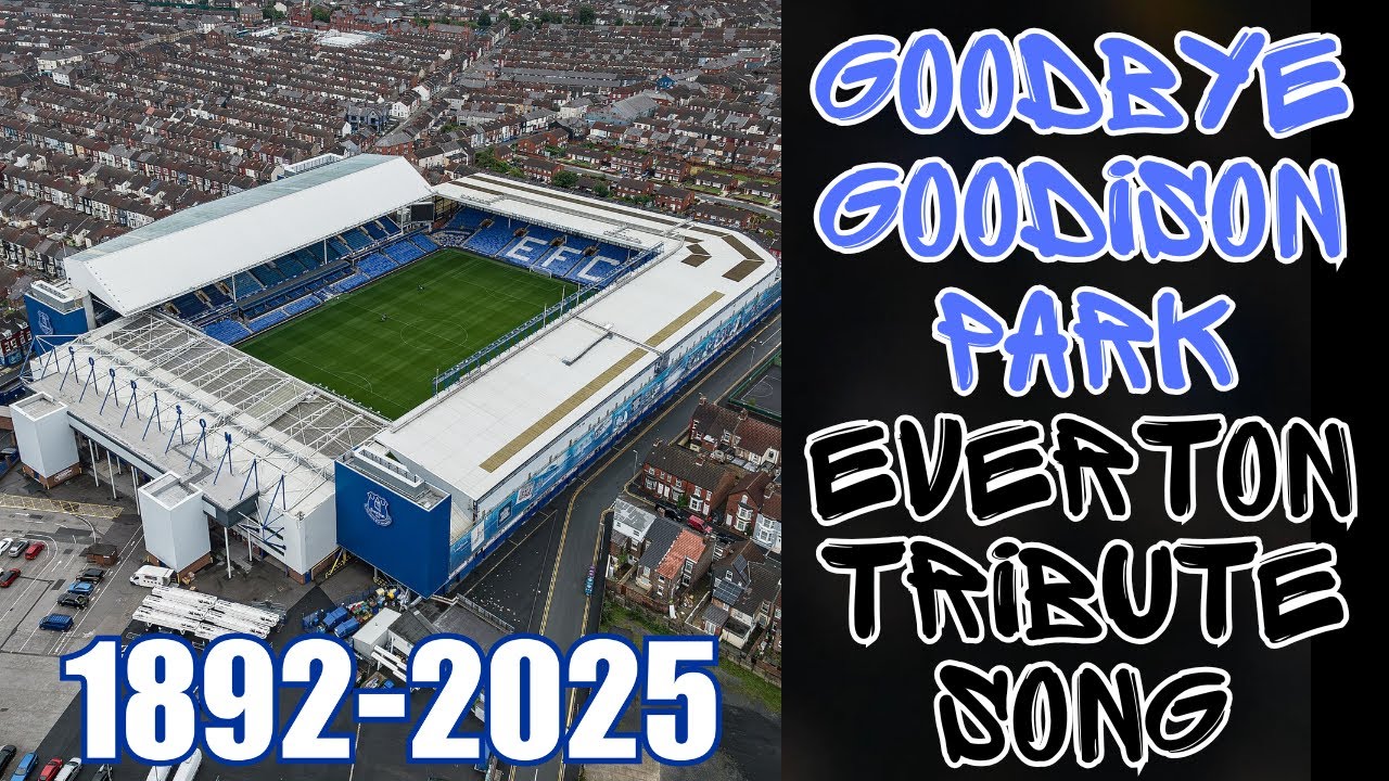 GOODBYE GOODISON PARK (The Ballad) | EVERTON FC Tribute Song 💙 Emotional 💙